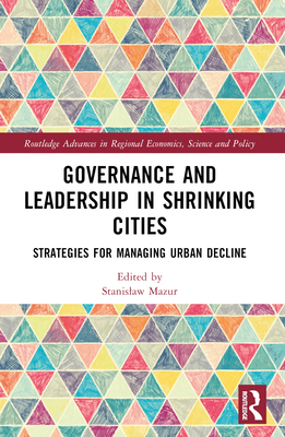 Governance and Leadership in Shrinking Cities: Strategies for Managing Urban Decline - Mazur, Stanislaw (Editor)