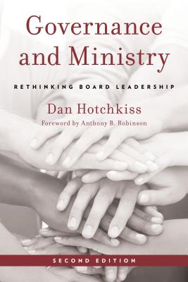 Governance and Ministry: Rethinking Board Leadership - Hotchkiss, Dan, and Robinson, Anthony B (Foreword by)