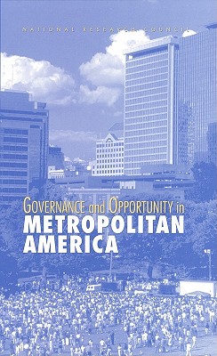 Governance and Opportunity in Metropolitan America - National Research Council, and Transportation Research Board, and Commission on Behavioral and Social Sciences and Education