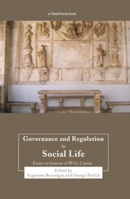 Governance and Regulation in Social Life: Essays in Honour of W.G. Carson - Brannigan, Augustine (Editor), and Pavlich, George, Professor (Editor)