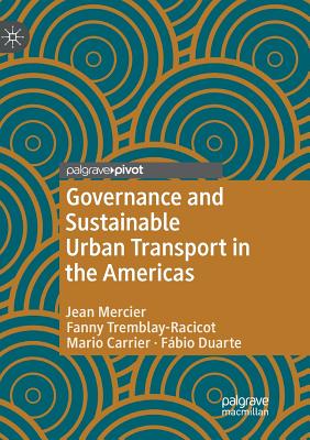 Governance and Sustainable Urban Transport in the Americas - Mercier, Jean, and Tremblay-Racicot, Fanny, and Carrier, Mario