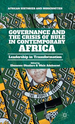 Governance and the Crisis of Rule in Contemporary Africa: Leadership in Transformation - Obadare, Ebenezer (Editor), and Adebanwi, Wale (Editor)