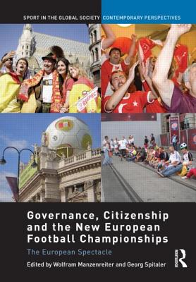 Governance, Citizenship and the New European Football Championships: The European Spectacle - Manzenreiter, Wolfram (Editor), and Spitaler, Georg (Editor)