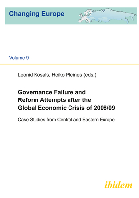 Governance Failure and Reform Attempts After the Global Economic Crisis of 2008/09: Case Studies from Central and Eastern Europe - Kosals, Leonid (Editor), and Pleines, Heiko (Editor)