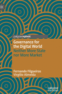 Governance for the Digital World: Neither More State Nor More Market