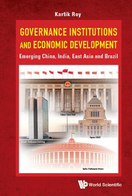 Governance Institutions And Economic Development: Emerging China, India, East Asia And Brazil - Roy, Kartik C