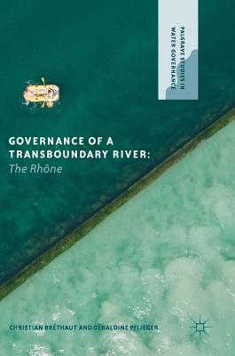 Governance of a Transboundary River: The Rhne - Brthaut, Christian, and Pflieger, Graldine