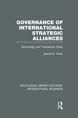 Governance of International Strategic Alliances (Rle International Business): Technology and Transaction Costs - Oxley, Joanne