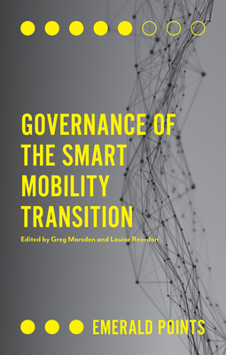 Governance of the Smart Mobility Transition - Marsden, Greg, Professor (Editor), and Reardon, Louise, Dr. (Editor)