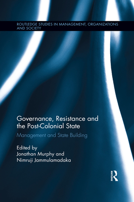 Governance, Resistance and the Post-Colonial State: Management and State Building - Murphy, Jonathan (Editor), and Jammulamadaka, Nimruji (Editor)