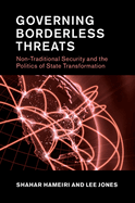 Governing Borderless Threats: Non-Traditional Security and the Politics of State Transformation