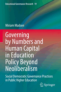 Governing by Numbers and Human Capital in Education Policy Beyond Neoliberalism: Social Democratic Governance Practices in Public Higher Education