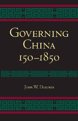 Governing China: 150-1850 - Dardess, John W.