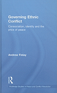 Governing Ethnic Conflict: Consociation, Identity and the Price of Peace