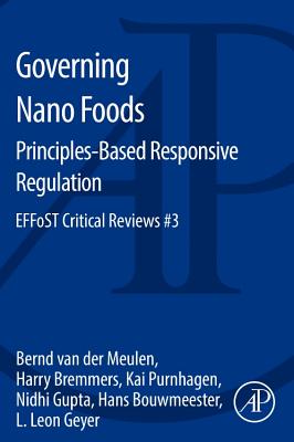 Governing Nano Foods: Principles-Based Responsive Regulation: Effost Critical Reviews #3 - Meulen, Bernd Van Der, and Bremmers, Harry, and Purnhagen, Kai