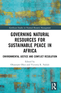 Governing Natural Resources for Sustainable Peace in Africa: Environmental Justice and Conflict Resolution