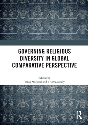 Governing Religious Diversity in Global Comparative Perspective - Modood, Tariq (Editor), and Sealy, Thomas (Editor)