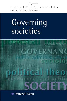 Governing Societies: Political Perspectives on Domestic and International Rule - Dean, Mitchell