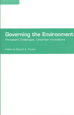 Governing the Environment: Persistent Challenges, Uncertain Innovations - Parson, Edward A