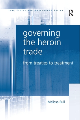 Governing the Heroin Trade: From Treaties to Treatment - Bull, Melissa