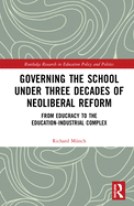 Governing the School under Three Decades of Neoliberal Reform: From Educracy to the Education-Industrial Complex