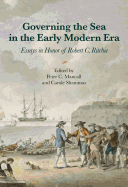 Governing the Sea in the Early Modern Era: Essays in Honor of Robert C. Ritchie