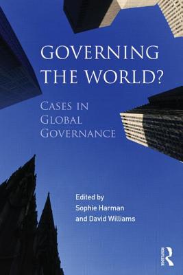 Governing the World?: Cases in Global Governance - Harman, Sophie (Editor), and Williams, David (Editor)