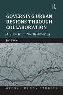 Governing Urban Regions Through Collaboration: A View from North America