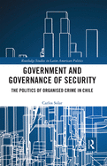 Government and Governance of Security: The Politics of Organised Crime in Chile