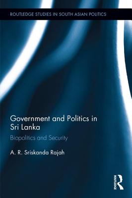 Government and Politics in Sri Lanka: Biopolitics and Security - Rajah, A. R.