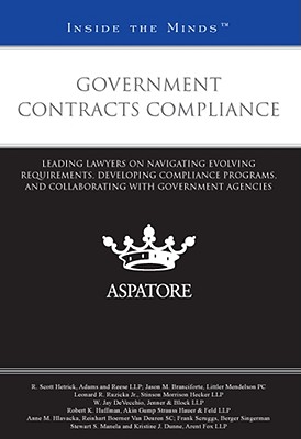 Government Contracts Compliance: Leading Lawyers on Navigating Evolving Requirements, Developing Compliance Programs, and Collaborating with Government Agencies - Fournier, Eddie (Editor)