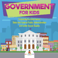 Government for Kids - Citizenship to Governance State And Federal Public Administration 3rd Grade Social Studies