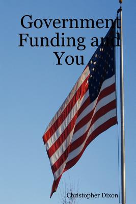 Government Funding and You - Dixon, Christopher