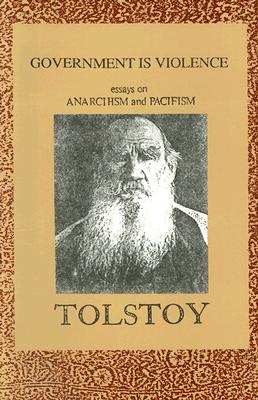 Government Is Violence - Tolstoy, Leo Nikolayevich, Count