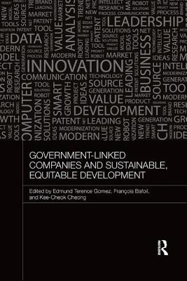 Government-Linked Companies and Sustainable, Equitable Development - Gomez, Terence (Editor), and Bafoil, Franois (Editor), and Cheong, Kee-Cheok (Editor)