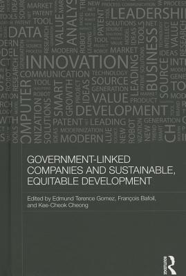 Government-Linked Companies and Sustainable, Equitable Development - Gomez, Terence (Editor), and Bafoil, Franois (Editor), and Cheong, Kee-Cheok (Editor)