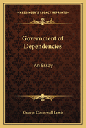 Government of Dependencies: An Essay