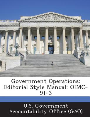 Government Operations: Editorial Style Manual: Oimc-91-3 - U S Government Accountability Office (G (Creator), and U S Government Accountability Office ( (Creator)