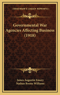 Governmental War Agencies Affecting Business (1918)