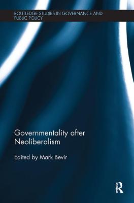 Governmentality after Neoliberalism - Bevir, Mark (Editor)