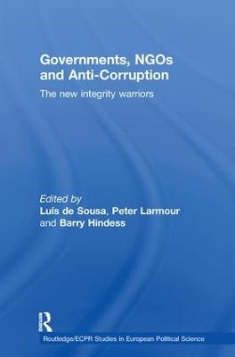 Governments, NGOs and Anti-Corruption: The New Integrity Warriors - de Sousa, Lus (Editor), and Hindess, Barry (Editor), and Larmour, Peter (Editor)