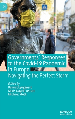 Governments' Responses to the Covid-19 Pandemic in Europe: Navigating the Perfect Storm - Lynggaard, Kennet (Editor), and Jensen, Mads Dagnis (Editor), and Kluth, Michael (Editor)