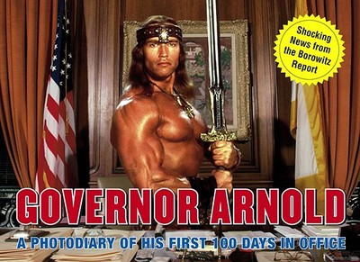 Governor Arnold: A Photodiary of His First 100 Days in Office - Borowitz, Andy