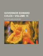 Governor Edward Coles Volume 15