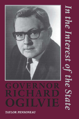 Governor Richard Ogilvie: In the Interest of the State - Pensoneau, Taylor