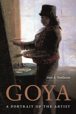 Goya: A Portrait of the Artist - Tomlinson, Janis