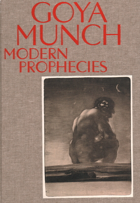 Goya and Munch: Modern Prophecies - Nielsen, Trine Otte Bak, and Marqus, Manuela B. Mena, and Tomlinson, Janis