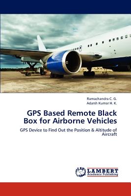 GPS Based Remote Black Box for Airborne Vehicles - C G, Ramachandra, and H K, Adarsh Kumar