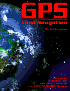 GPS Land Navigation: A Complete Guidebook for Backcountry Users of the NAVSTAR Satellite System