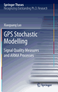 GPS Stochastic Modelling: Signal Quality Measures and ARMA Processes